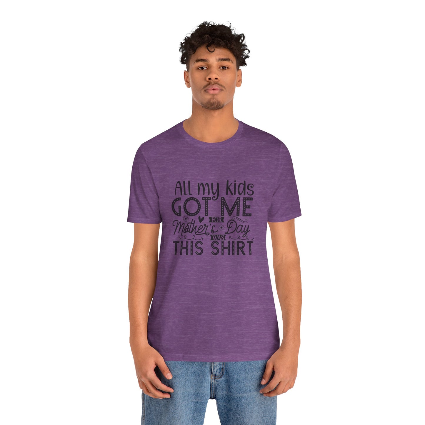Mother's Day, All My Kids Got Me, XS-2XL, Unisex Jersey Short Sleeve Tee