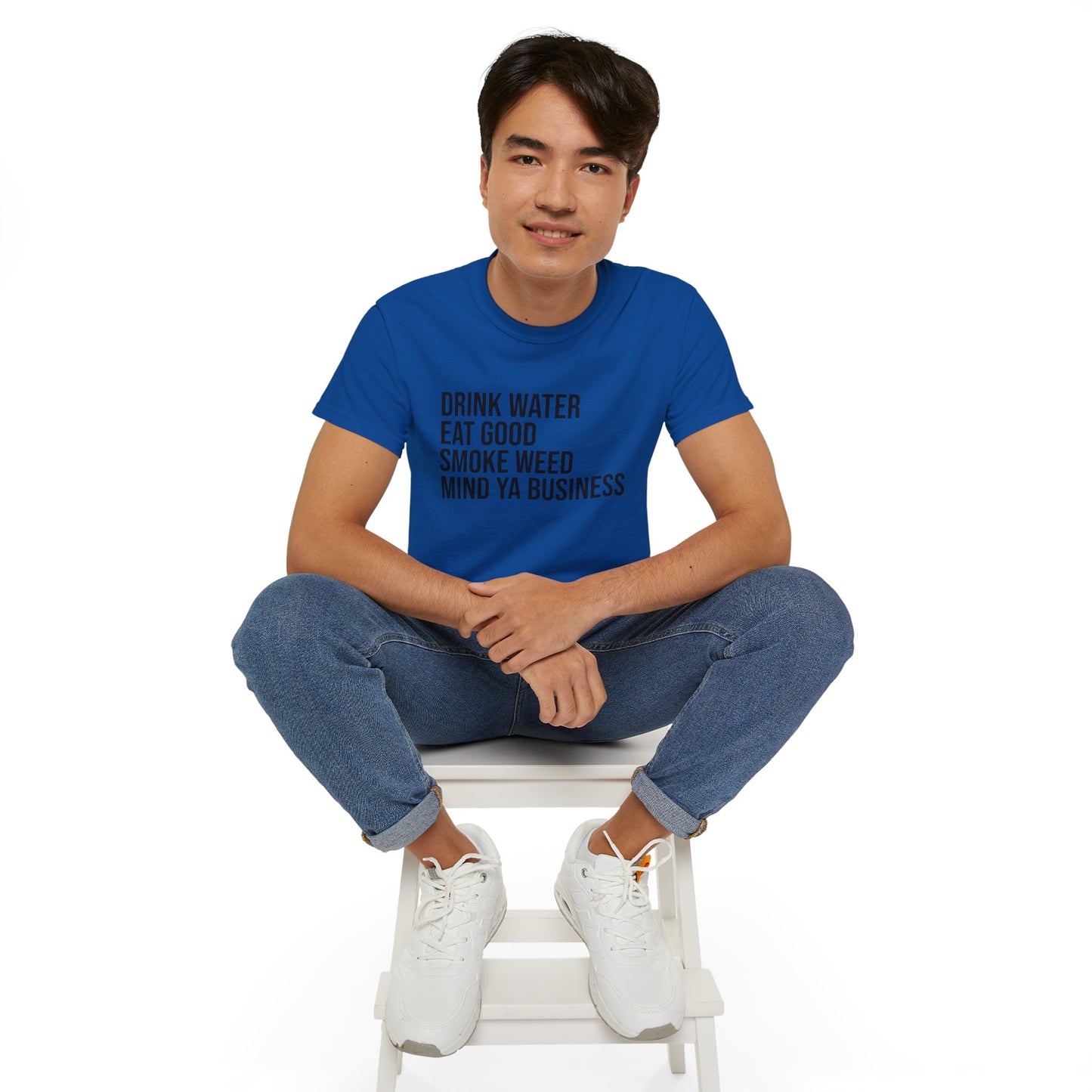 Drink Water, Smoke Weed, Eat Good, Mind Ya Business, S-5XL, Unisex Ultra Cotton Tee