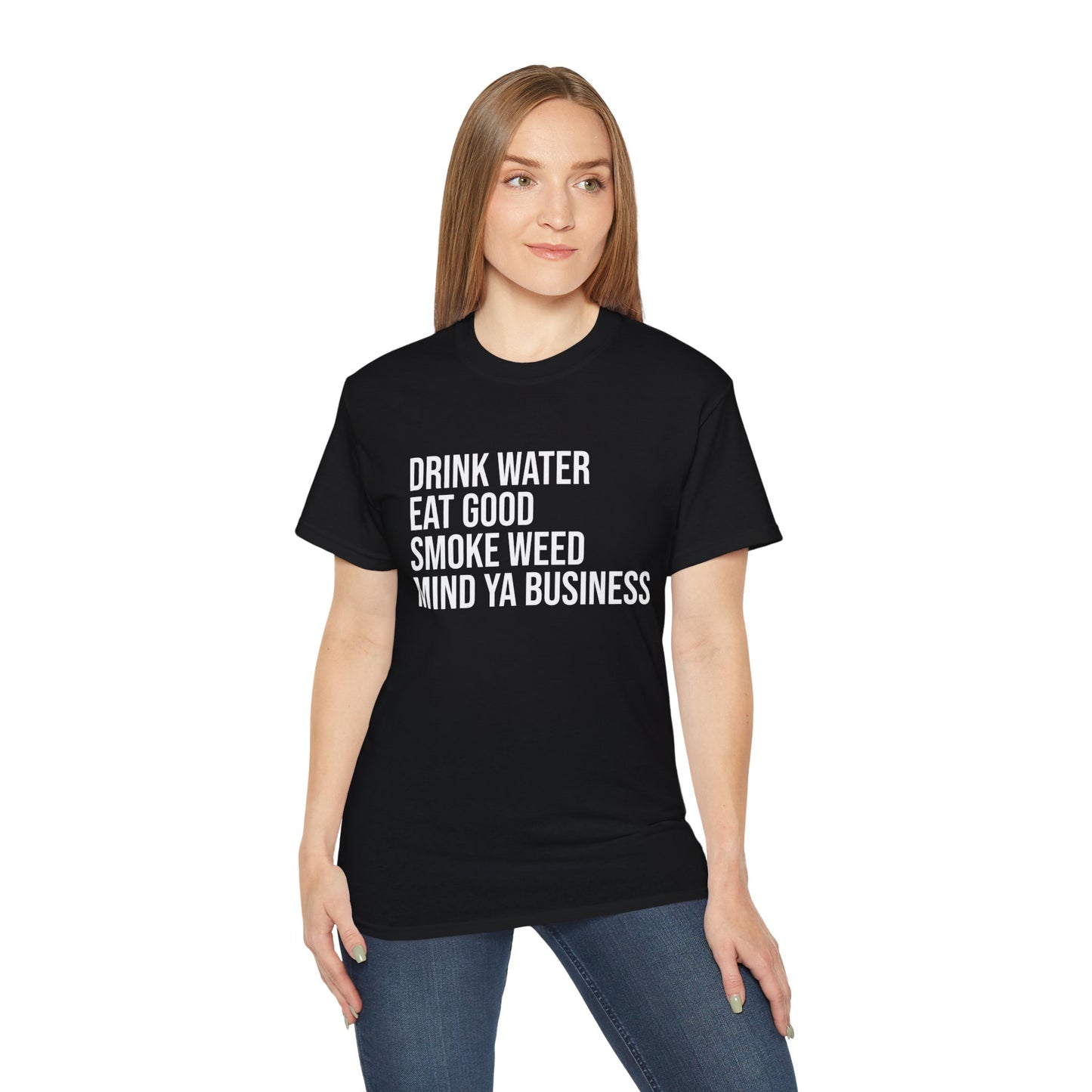 Drink Water, Smoke Weed, Eat Good, Mind Ya Business, S-5XL, Unisex Ultra Cotton Tee