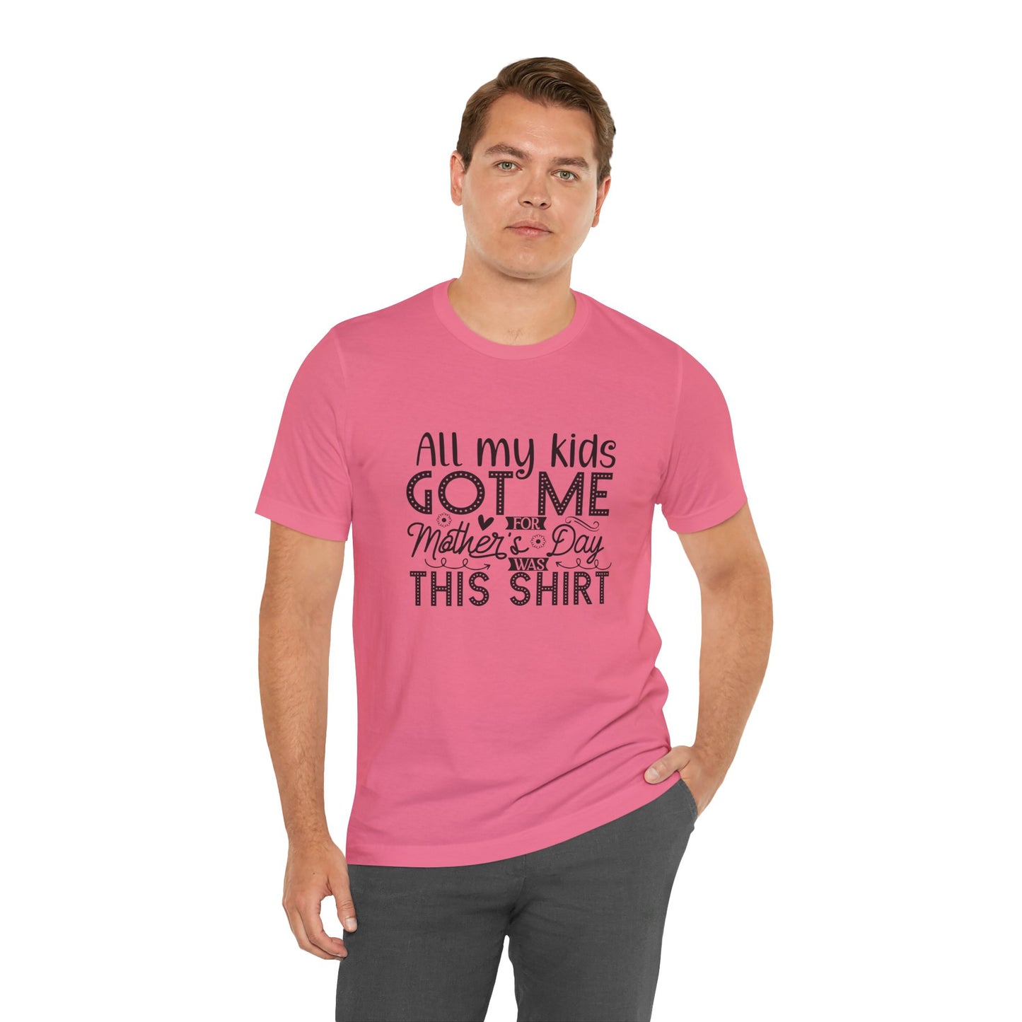 Mother's Day, All My Kids Got Me, XS-2XL, Unisex Jersey Short Sleeve Tee