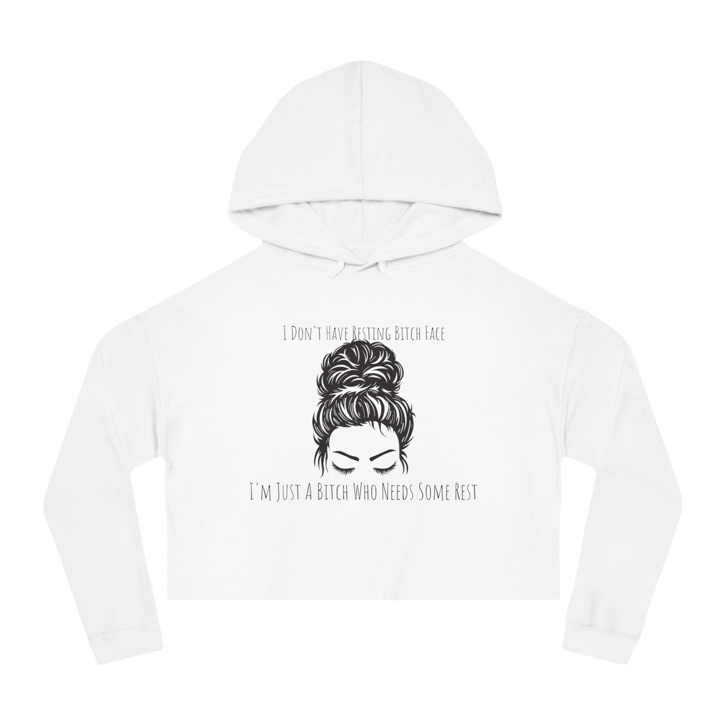 I Don't Have Resting B*tch Face I'm Just a Tired B*tch, XS-2XL, RBF, Women’s Cropped Hooded Sweatshirt