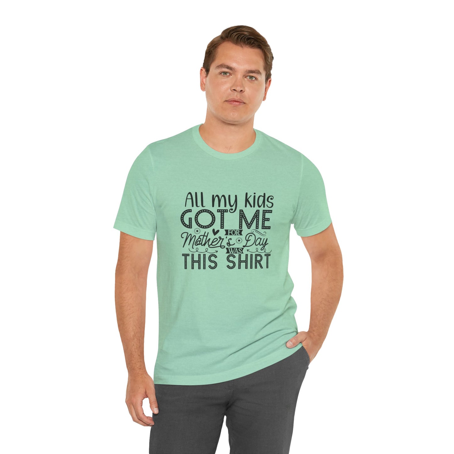 Mother's Day, All My Kids Got Me, XS-2XL, Unisex Jersey Short Sleeve Tee