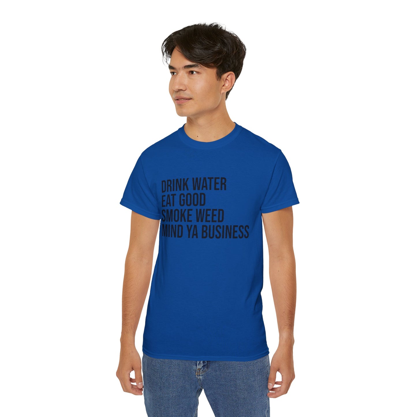 Drink Water, Smoke Weed, Eat Good, Mind Ya Business, S-5XL, Unisex Ultra Cotton Tee