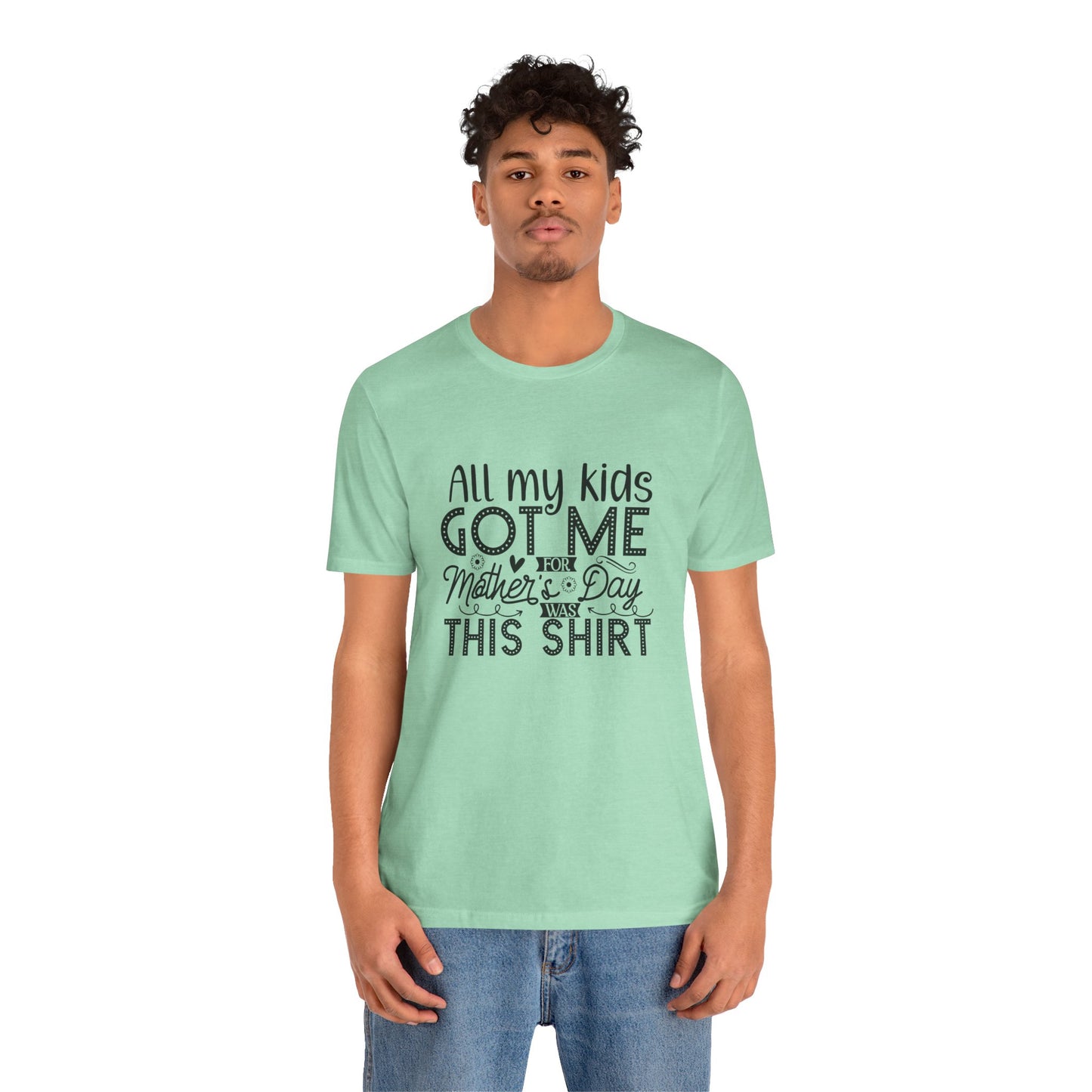 Mother's Day, All My Kids Got Me, XS-2XL, Unisex Jersey Short Sleeve Tee