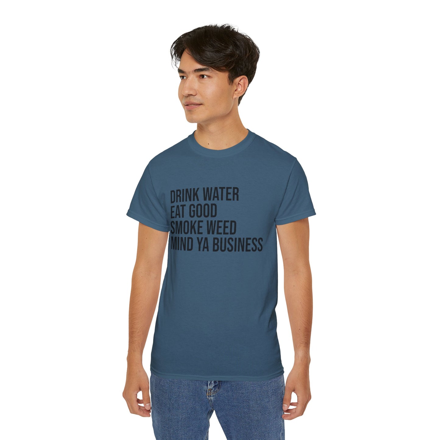 Drink Water, Smoke Weed, Eat Good, Mind Ya Business, S-5XL, Unisex Ultra Cotton Tee