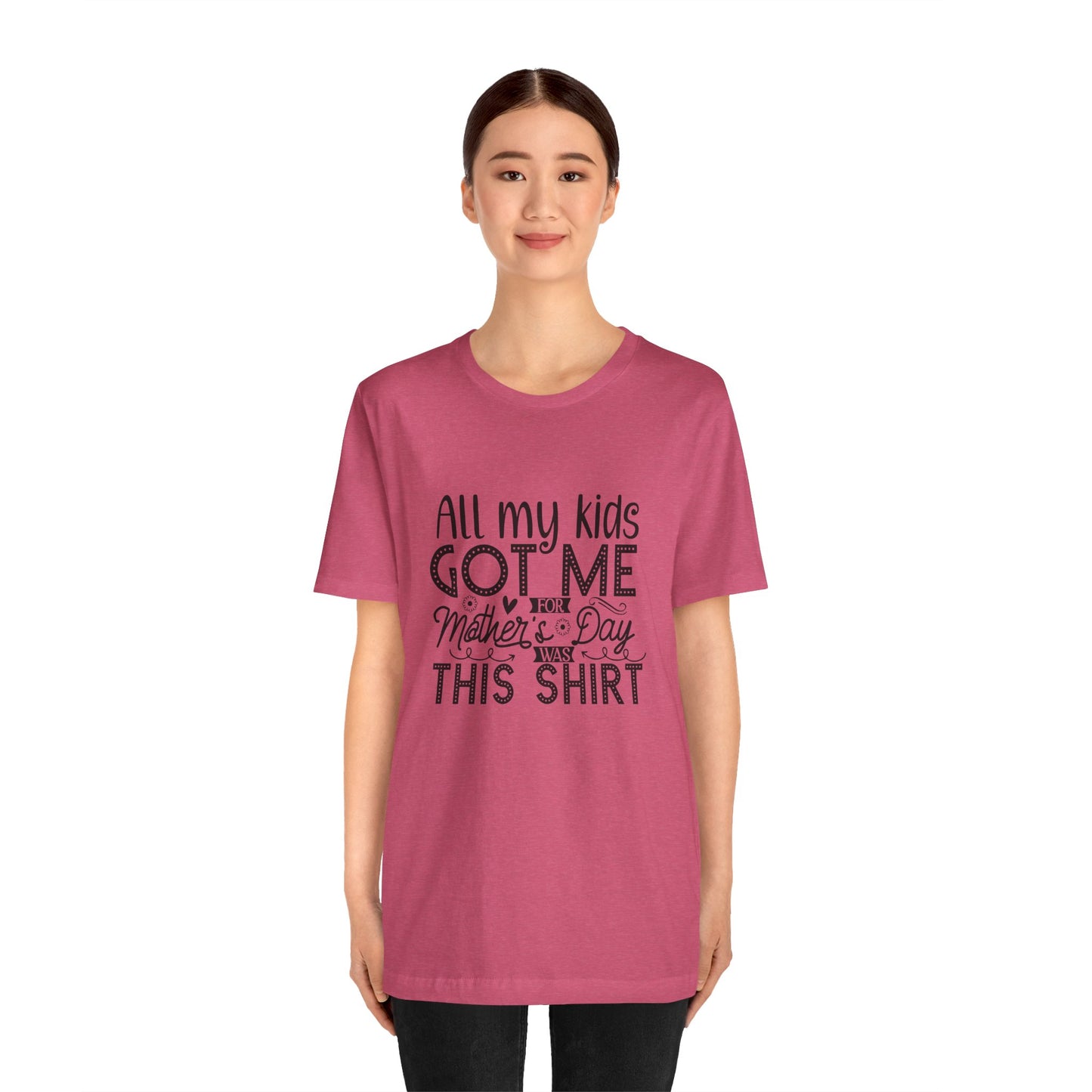 Mother's Day, All My Kids Got Me, XS-2XL, Unisex Jersey Short Sleeve Tee