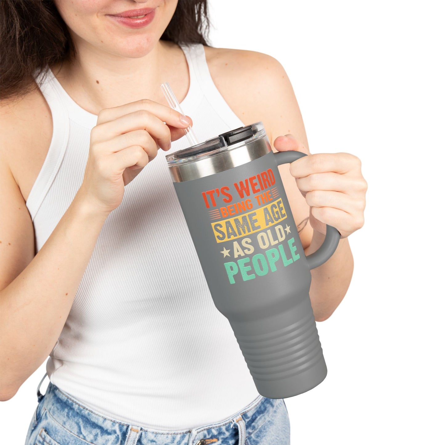 It's Weird Being Same Age As Old People Insulated Travel Mug - 40oz