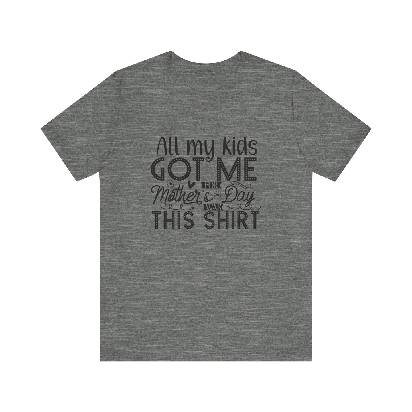 Mother's Day, All My Kids Got Me, XS-2XL, Unisex Jersey Short Sleeve Tee