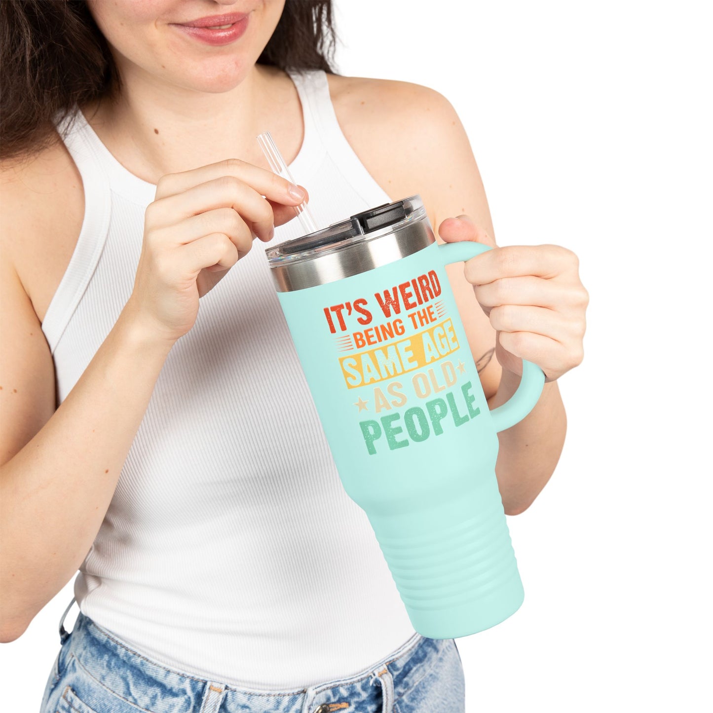 It's Weird Being Same Age As Old People Insulated Travel Mug - 40oz