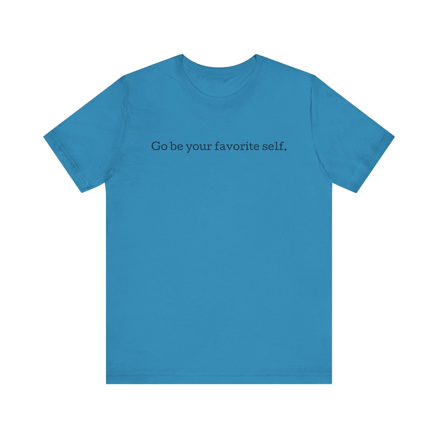 Go be your favorite self, XS - 3XL, Unisex Jersey Short Sleeve Tee