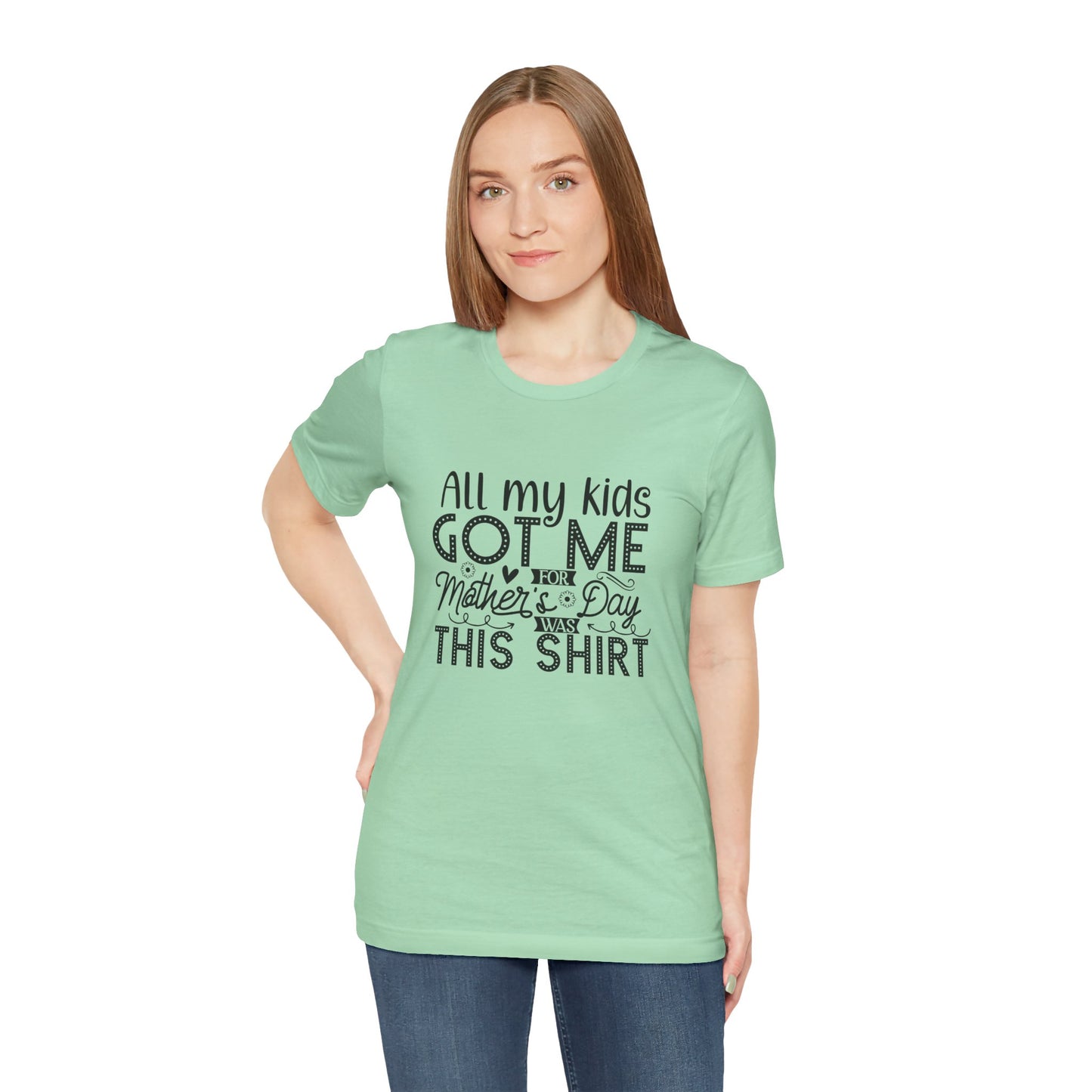 Mother's Day, All My Kids Got Me, XS-2XL, Unisex Jersey Short Sleeve Tee