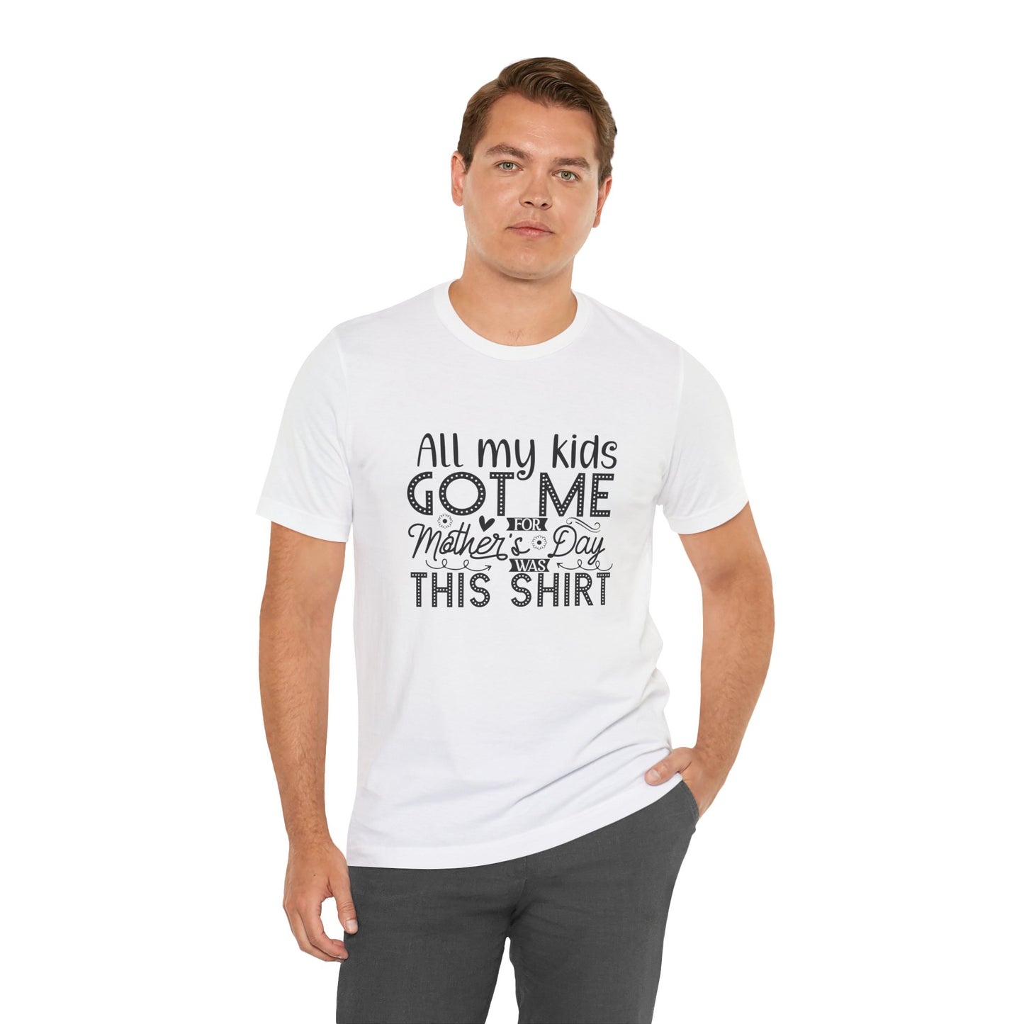 Mother's Day, All My Kids Got Me, XS-2XL, Unisex Jersey Short Sleeve Tee