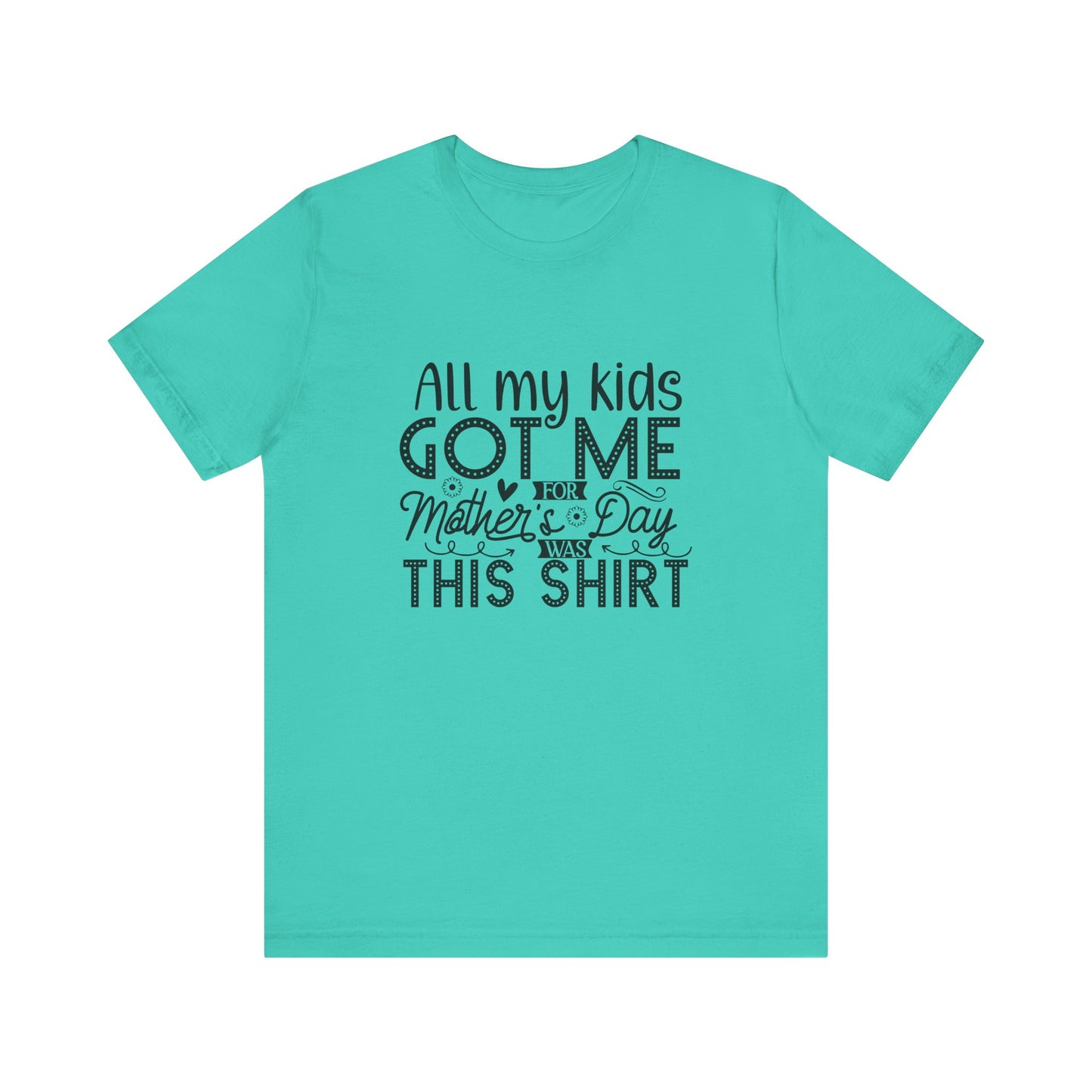 Mother's Day, All My Kids Got Me, XS-2XL, Unisex Jersey Short Sleeve Tee