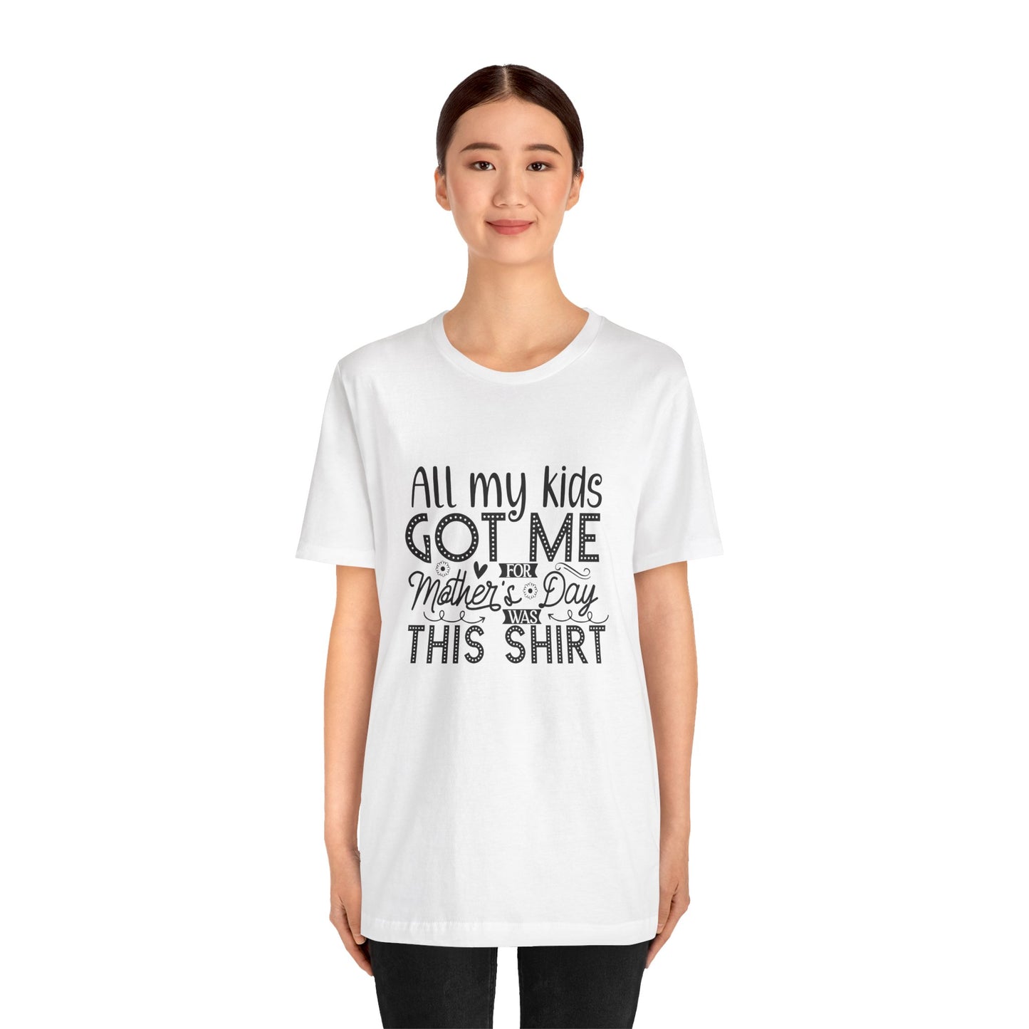Mother's Day, All My Kids Got Me, XS-2XL, Unisex Jersey Short Sleeve Tee