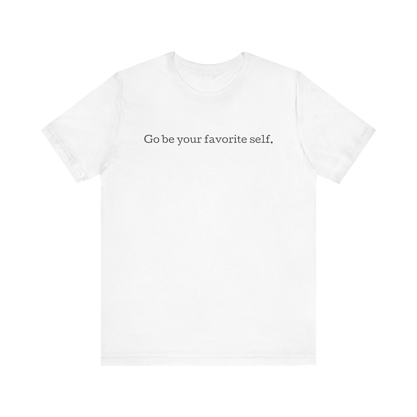 Go be your favorite self, XS - 3XL, Unisex Jersey Short Sleeve Tee