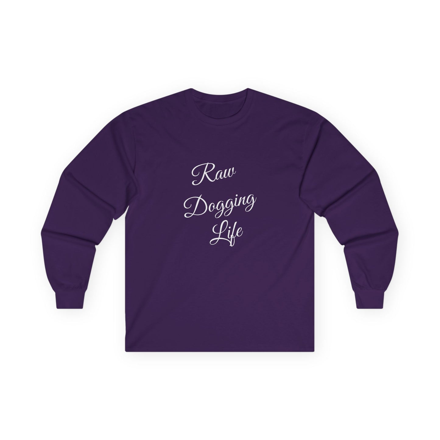 Raw Dogging Life XS-3XL Unisex Ultra Cotton Long Sleeve Tee