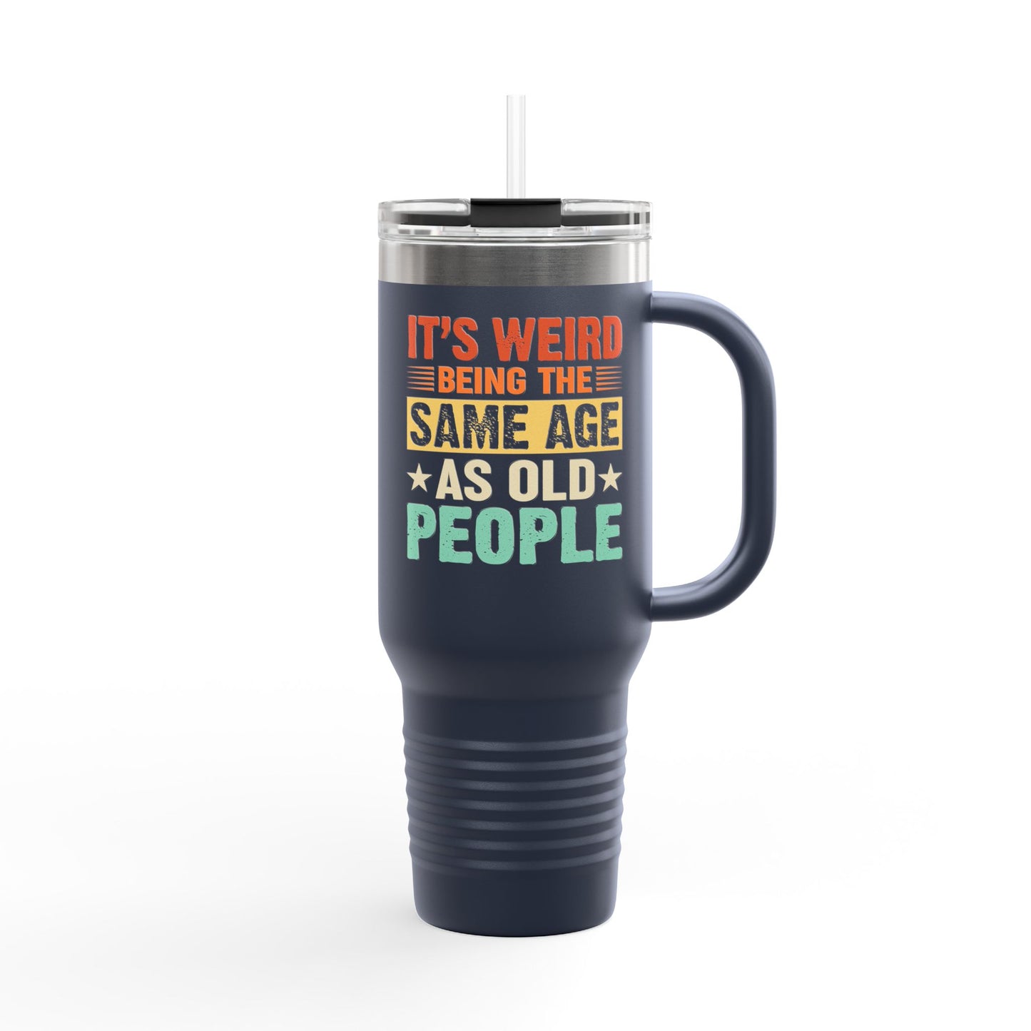 It's Weird Being Same Age As Old People Insulated Travel Mug - 40oz