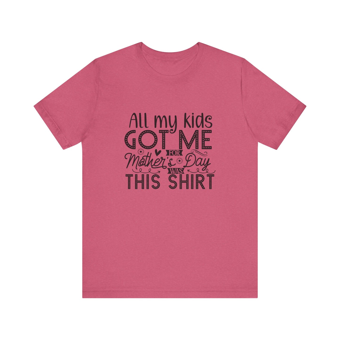Mother's Day, All My Kids Got Me, XS-2XL, Unisex Jersey Short Sleeve Tee