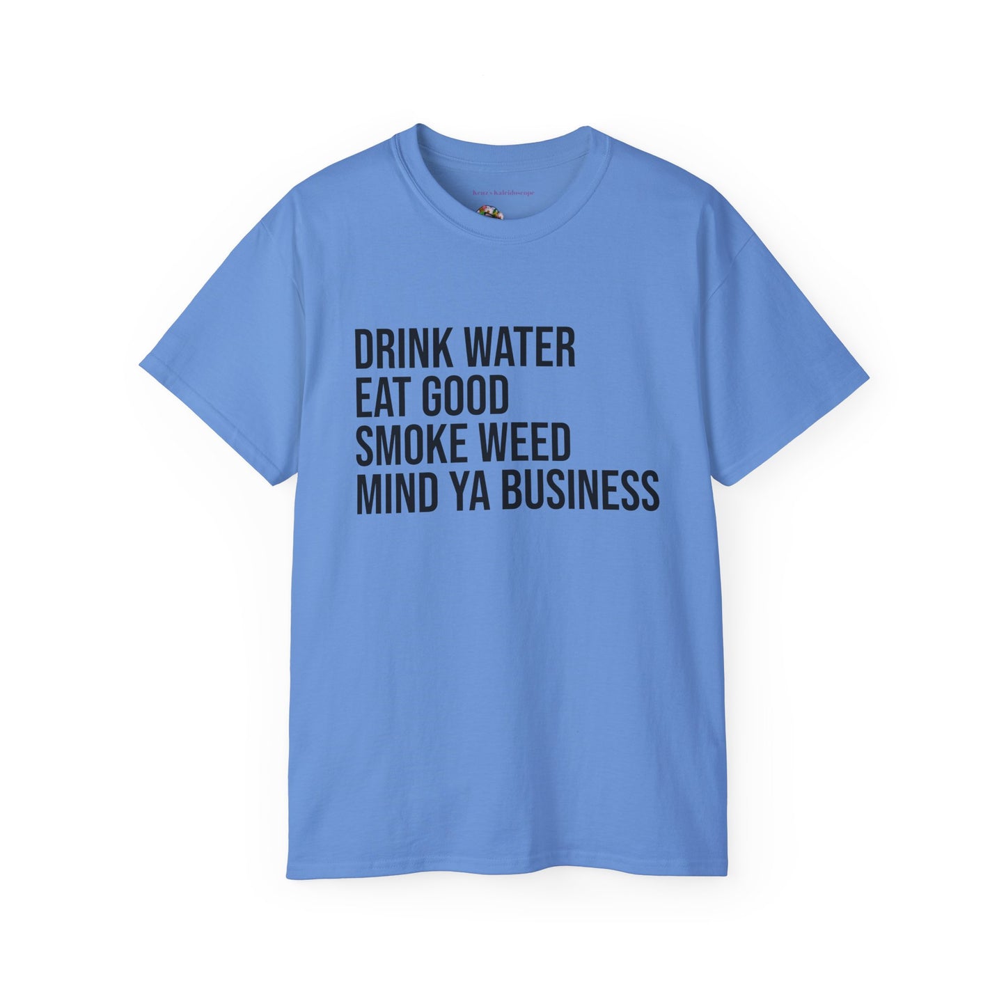 Drink Water, Smoke Weed, Eat Good, Mind Ya Business, S-5XL, Unisex Ultra Cotton Tee