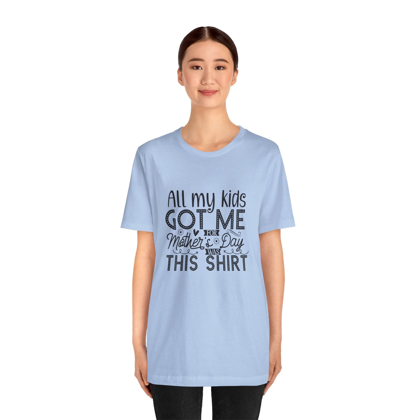 Mother's Day, All My Kids Got Me, XS-2XL, Unisex Jersey Short Sleeve Tee