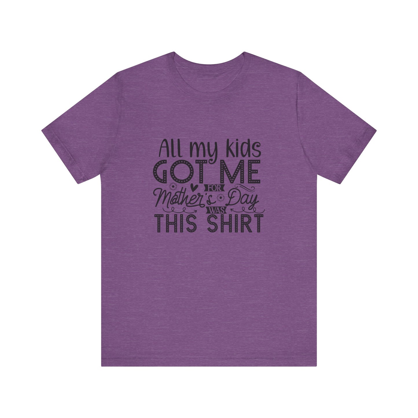 Mother's Day, All My Kids Got Me, XS-2XL, Unisex Jersey Short Sleeve Tee
